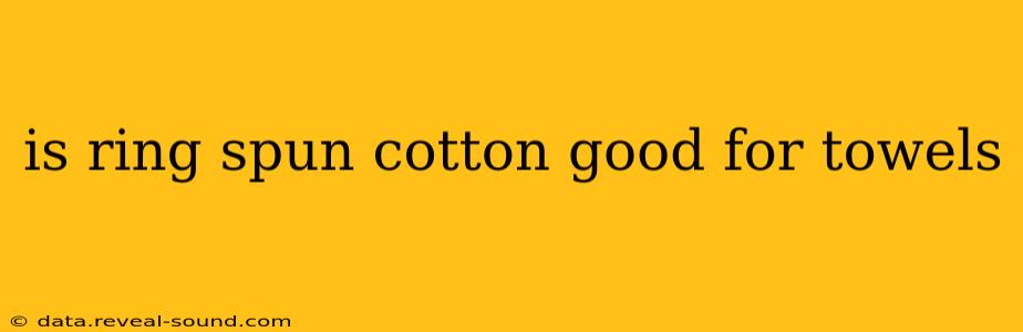 is ring spun cotton good for towels