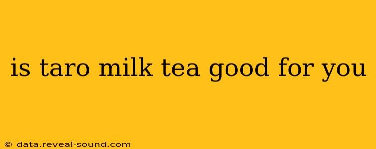 is taro milk tea good for you