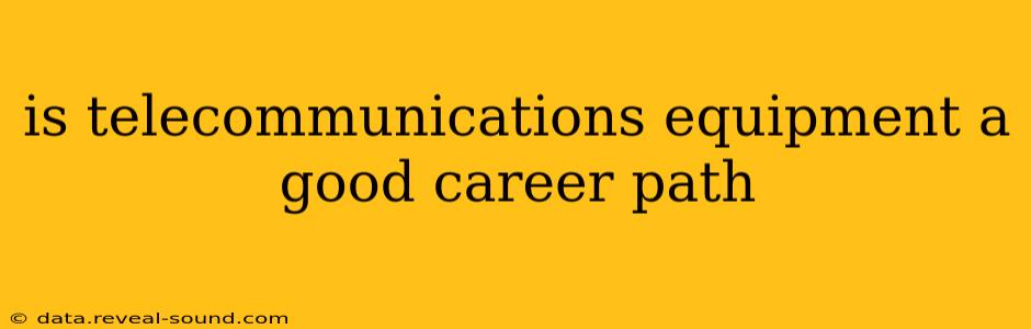 is telecommunications equipment a good career path