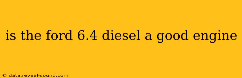 is the ford 6.4 diesel a good engine
