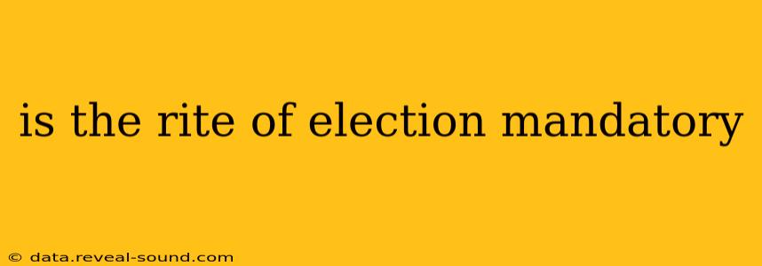 is the rite of election mandatory