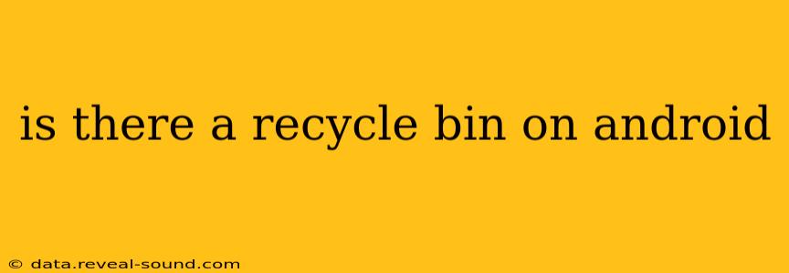 is there a recycle bin on android