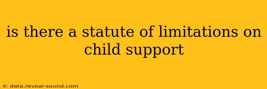 is there a statute of limitations on child support