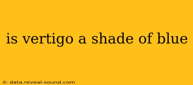 is vertigo a shade of blue