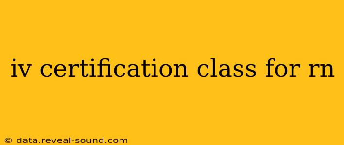 iv certification class for rn