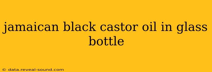 jamaican black castor oil in glass bottle