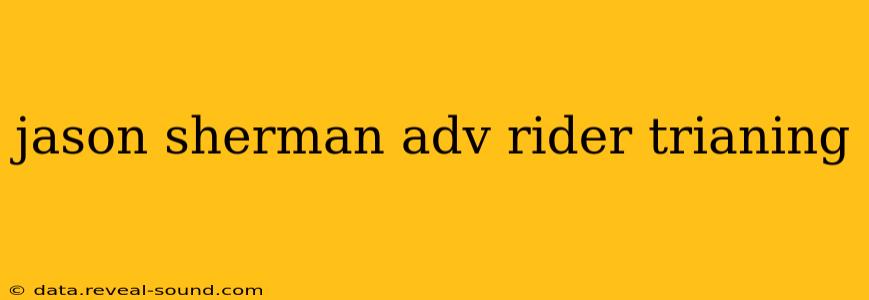 jason sherman adv rider trianing