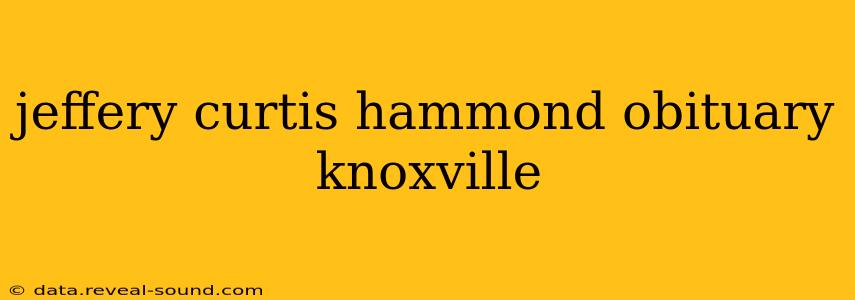 jeffery curtis hammond obituary knoxville