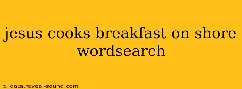jesus cooks breakfast on shore wordsearch