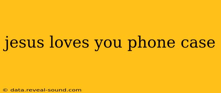 jesus loves you phone case