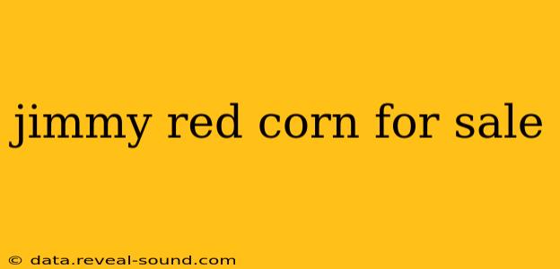 jimmy red corn for sale