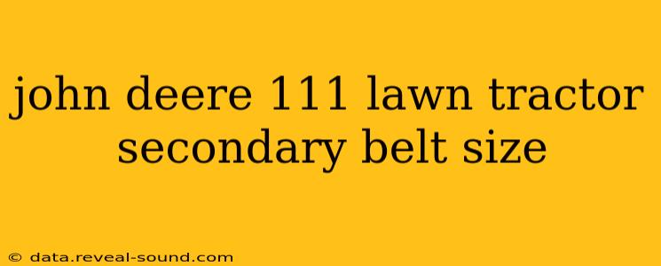 john deere 111 lawn tractor secondary belt size