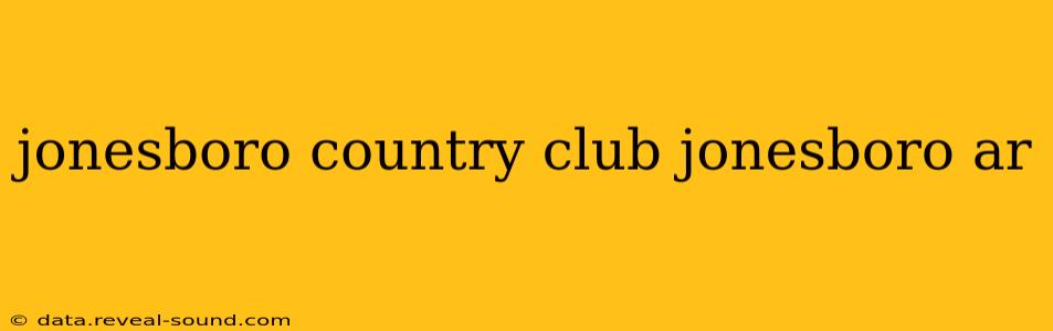 jonesboro country club jonesboro ar