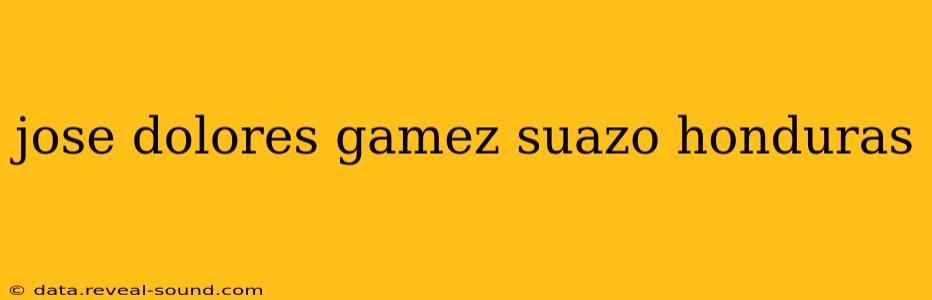 jose dolores gamez suazo honduras