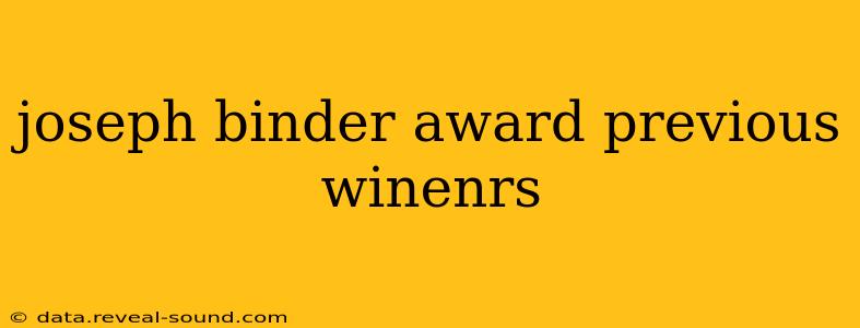 joseph binder award previous winenrs