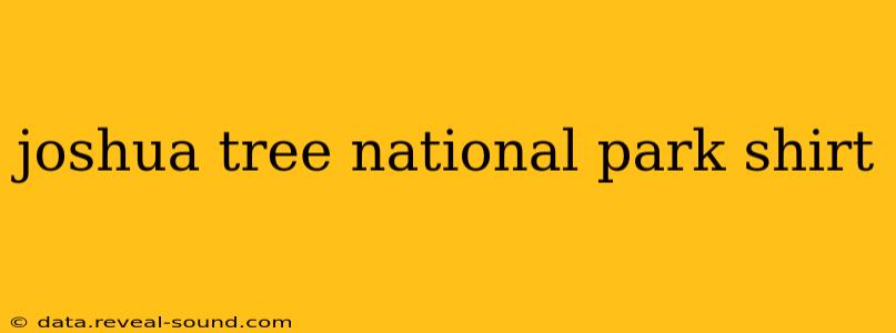 joshua tree national park shirt