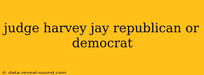 judge harvey jay republican or democrat