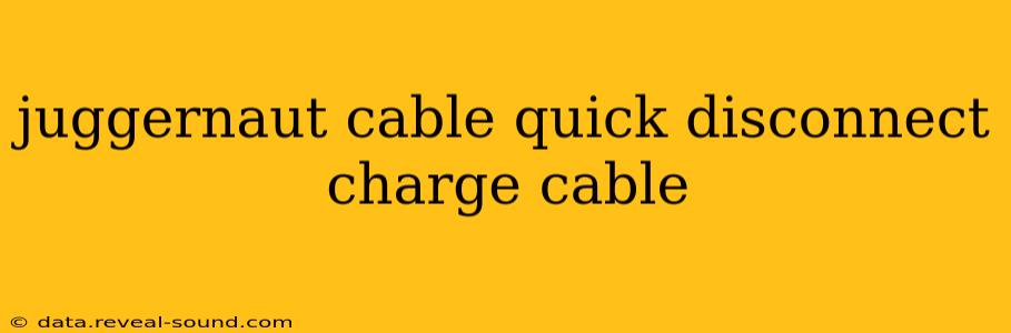juggernaut cable quick disconnect charge cable
