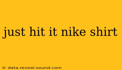 just hit it nike shirt