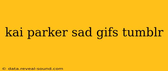 kai parker sad gifs tumblr