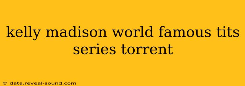 kelly madison world famous tits series torrent