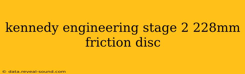 kennedy engineering stage 2 228mm friction disc
