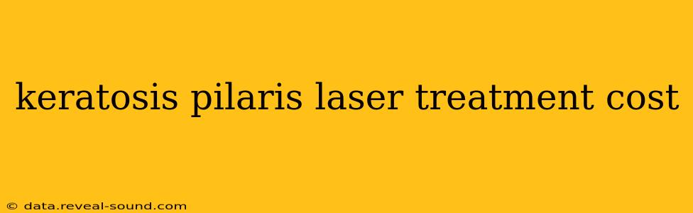 keratosis pilaris laser treatment cost