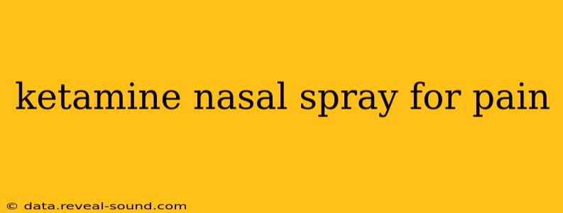 ketamine nasal spray for pain