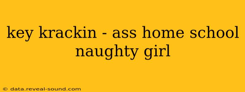 key krackin - ass home school naughty girl