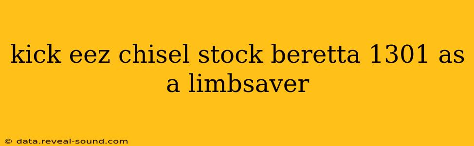 kick eez chisel stock beretta 1301 as a limbsaver