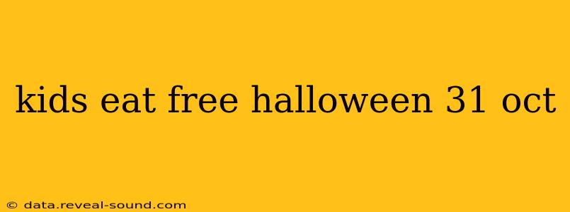 kids eat free halloween 31 oct