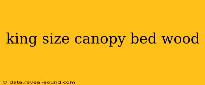 king size canopy bed wood