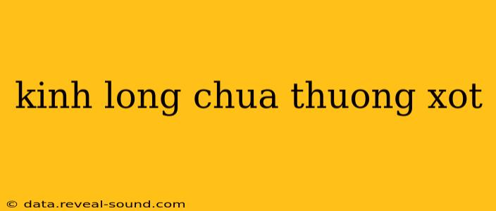 kinh long chua thuong xot
