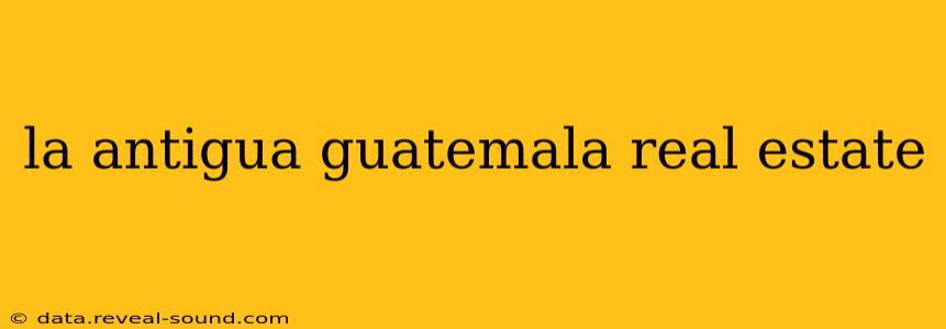 la antigua guatemala real estate