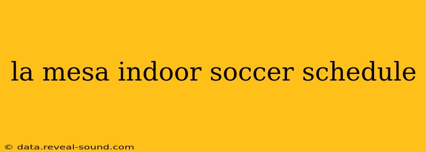 la mesa indoor soccer schedule