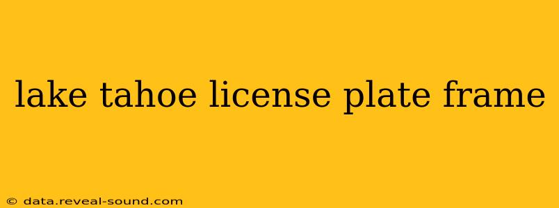 lake tahoe license plate frame