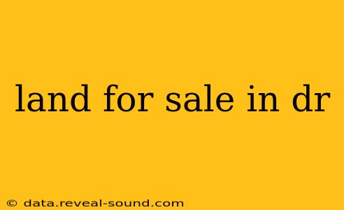 land for sale in dr