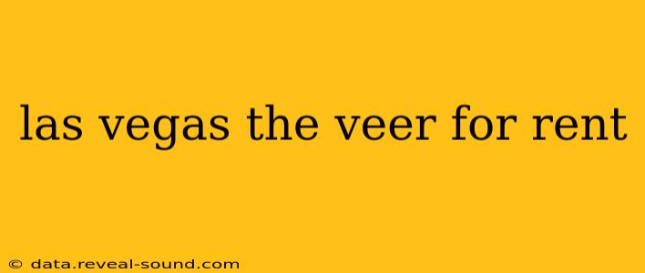 las vegas the veer for rent