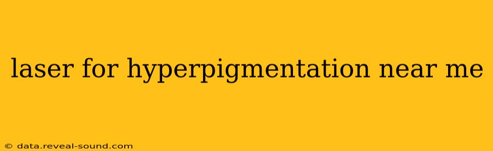 laser for hyperpigmentation near me