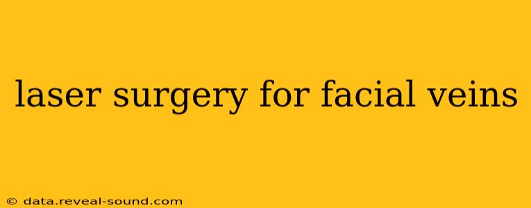 laser surgery for facial veins