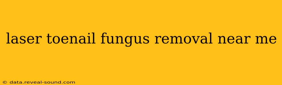 laser toenail fungus removal near me