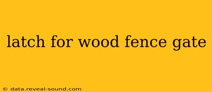 latch for wood fence gate