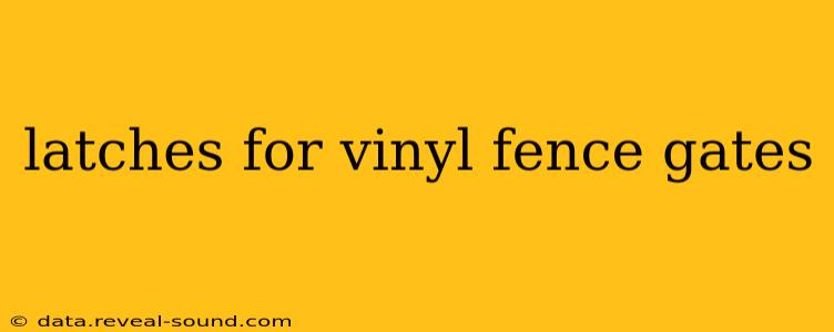 latches for vinyl fence gates