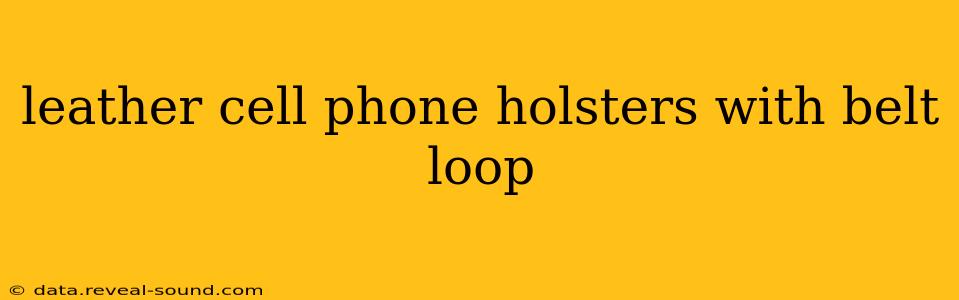 leather cell phone holsters with belt loop