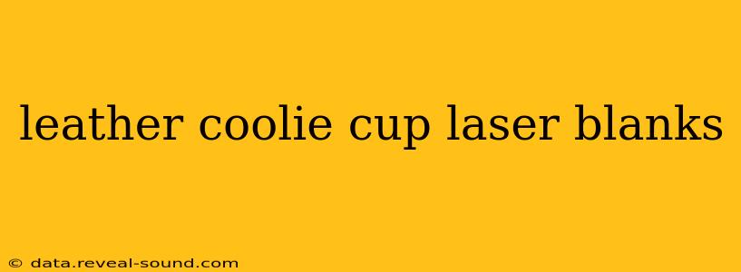 leather coolie cup laser blanks