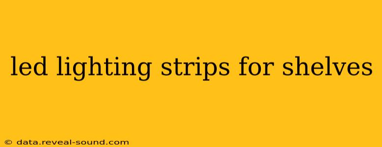 led lighting strips for shelves