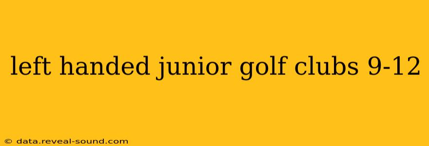 left handed junior golf clubs 9-12