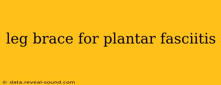 leg brace for plantar fasciitis