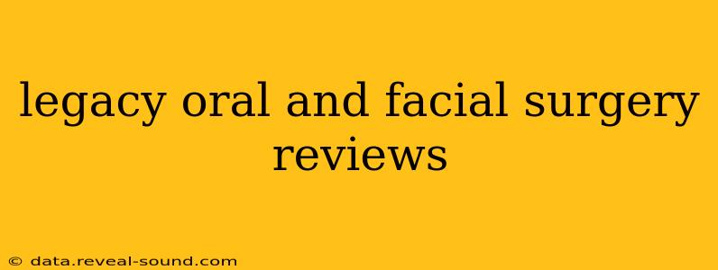 legacy oral and facial surgery reviews