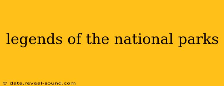 legends of the national parks